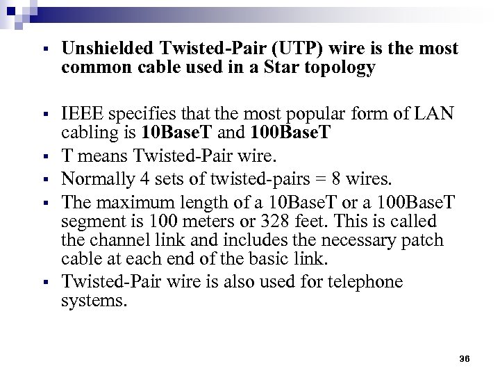 § Unshielded Twisted-Pair (UTP) wire is the most common cable used in a Star