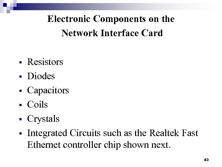 Electronic Components on the Network Interface Card § § § Resistors Diodes Capacitors Coils