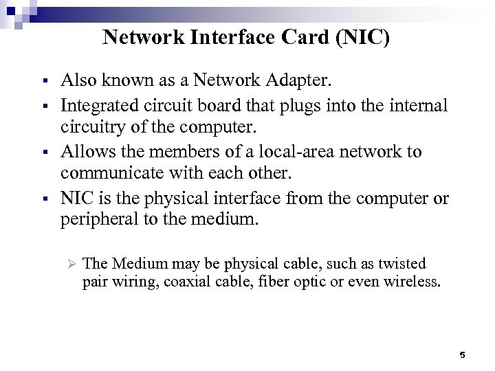 Network Interface Card (NIC) § § Also known as a Network Adapter. Integrated circuit