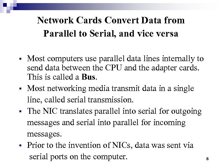 Network Cards Convert Data from Parallel to Serial, and vice versa § § Most