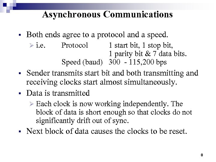 Asynchronous Communications § Both ends agree to a protocol and a speed. Ø i.