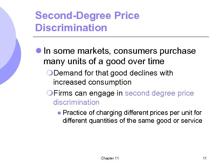 Second-Degree Price Discrimination l In some markets, consumers purchase many units of a good