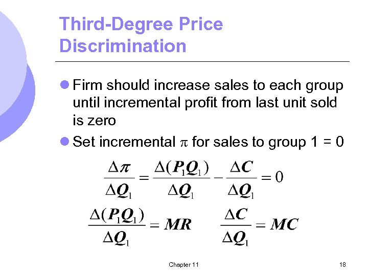 Third-Degree Price Discrimination l Firm should increase sales to each group until incremental profit