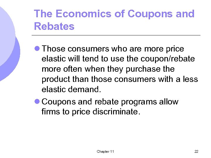 The Economics of Coupons and Rebates l Those consumers who are more price elastic