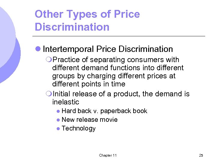 Other Types of Price Discrimination l Intertemporal Price Discrimination m. Practice of separating consumers