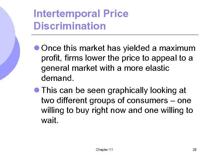 Intertemporal Price Discrimination l Once this market has yielded a maximum profit, firms lower