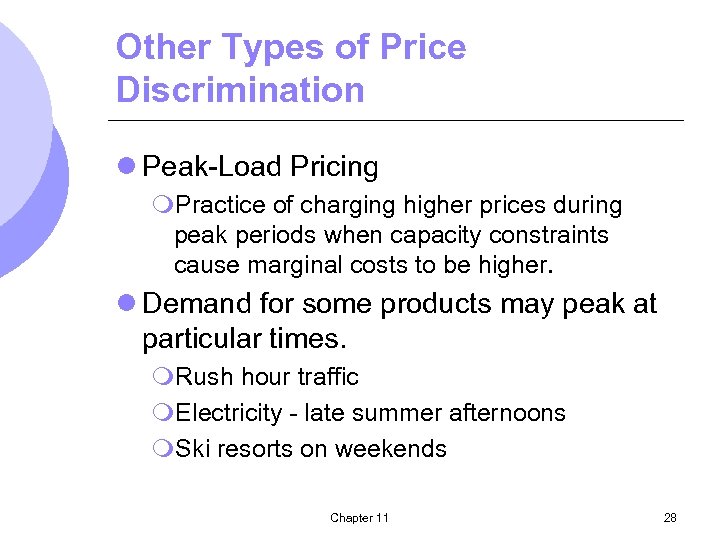 Other Types of Price Discrimination l Peak-Load Pricing m. Practice of charging higher prices
