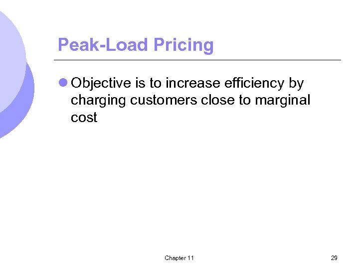 Peak-Load Pricing l Objective is to increase efficiency by charging customers close to marginal