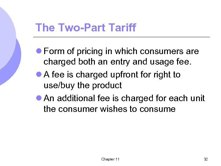 The Two-Part Tariff l Form of pricing in which consumers are charged both an