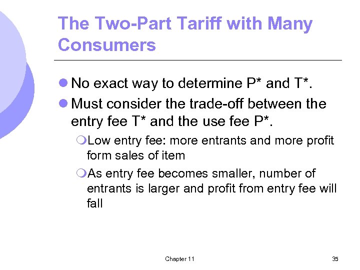 The Two-Part Tariff with Many Consumers l No exact way to determine P* and
