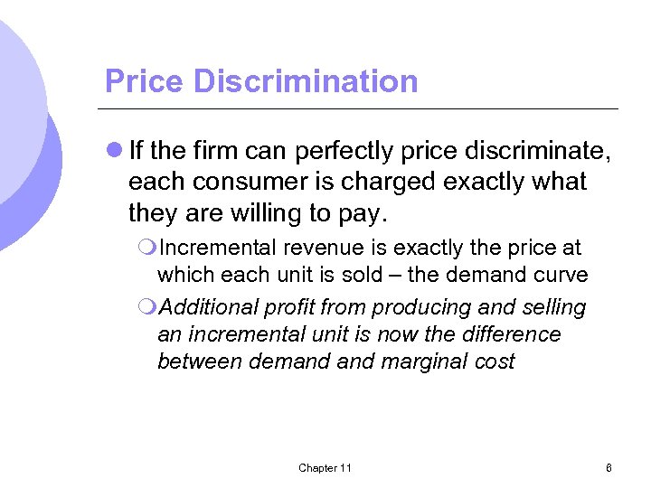 Price Discrimination l If the firm can perfectly price discriminate, each consumer is charged
