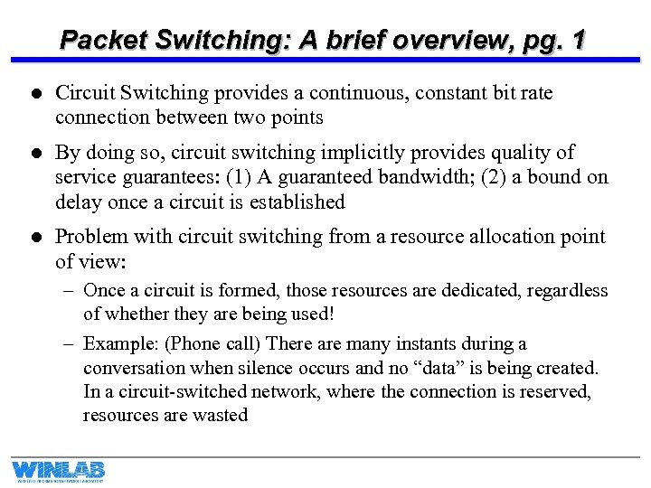 Packet Switching: A brief overview, pg. 1 l Circuit Switching provides a continuous, constant