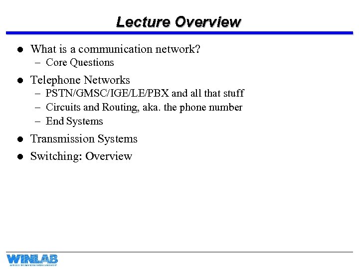 Lecture Overview l What is a communication network? – Core Questions l Telephone Networks