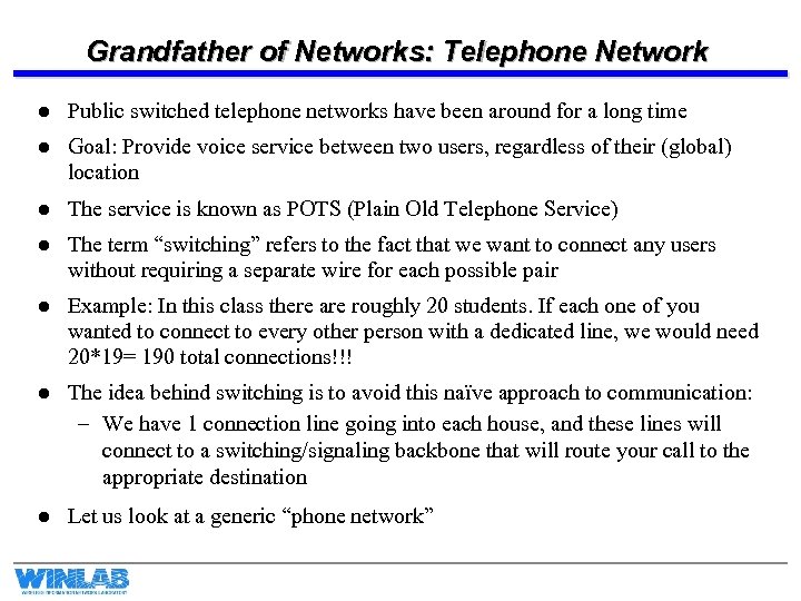 Grandfather of Networks: Telephone Network l Public switched telephone networks have been around for