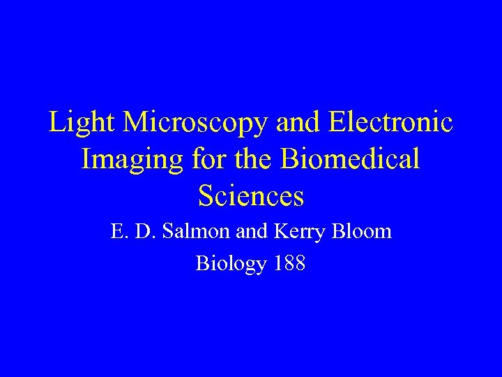 Light Microscopy and Electronic Imaging for the Biomedical Sciences E. D. Salmon and Kerry