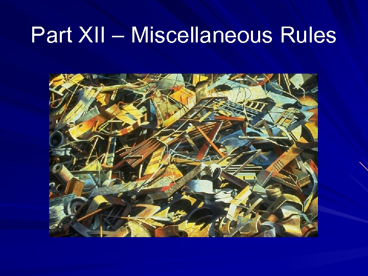 Part XII – Miscellaneous Rules 