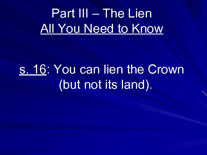 Part III – The Lien All You Need to Know s. 16: You can