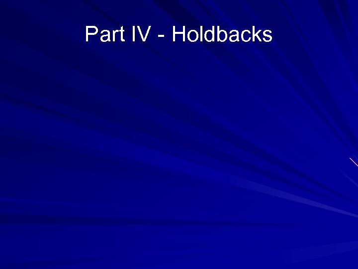 Part IV - Holdbacks 
