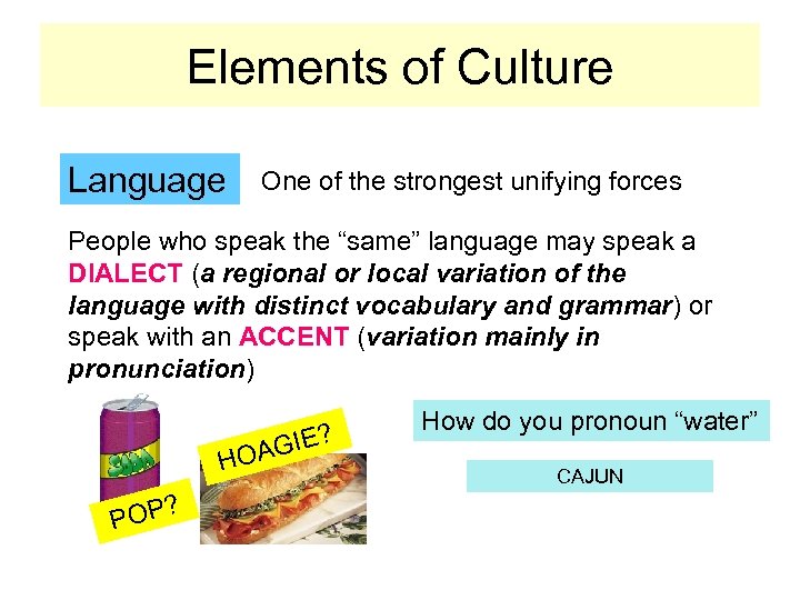 Elements of Culture Language One of the strongest unifying forces People who speak the