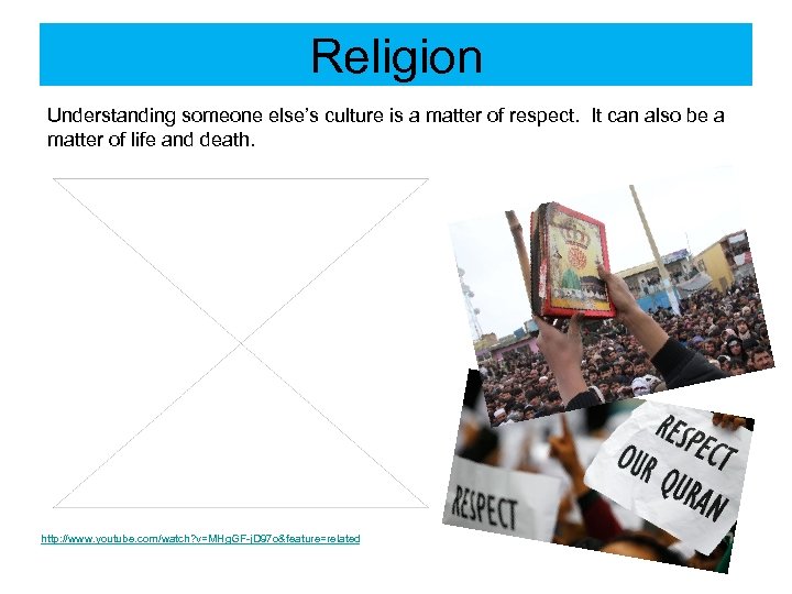 Religion Understanding someone else’s culture is a matter of respect. It can also be