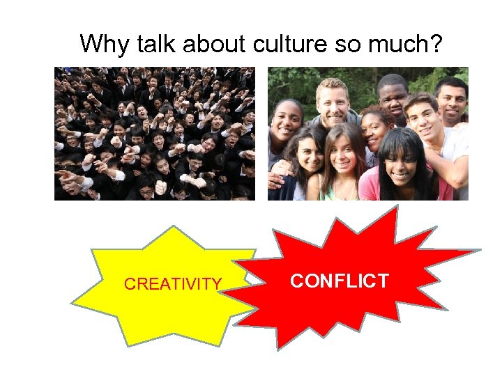 Why talk about culture so much? CREATIVITY CONFLICT 