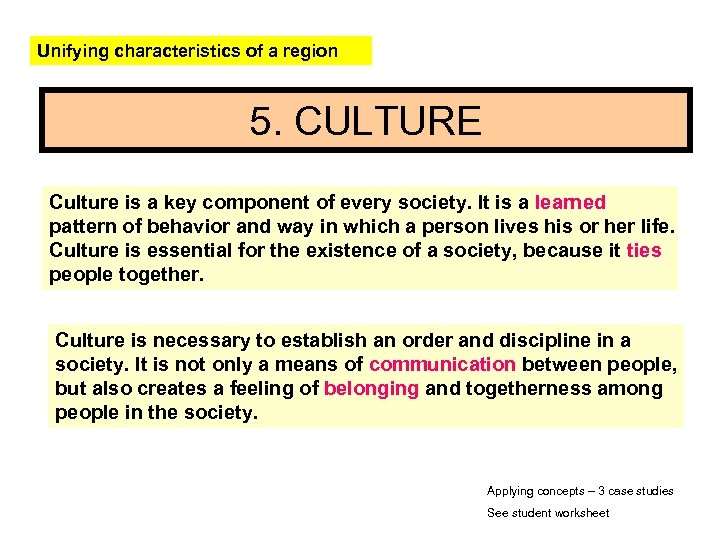 Unifying characteristics of a region 5. CULTURE Culture is a key component of every