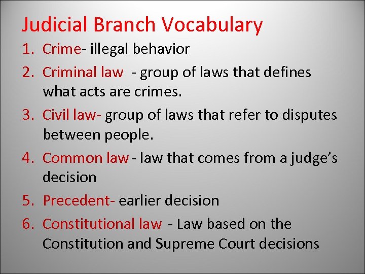 Judicial Branch Vocabulary 1. Crime- illegal behavior 2. Criminal law - group of laws