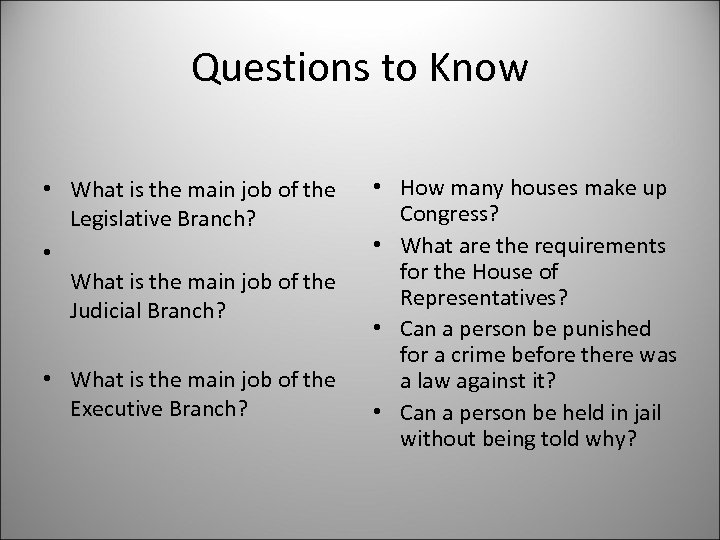 Questions to Know • What is the main job of the Legislative Branch? •