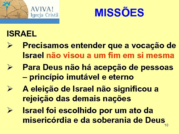 MISSÕES ISRAEL Ø Precisamos entender que a vocação de Israel não visou a um