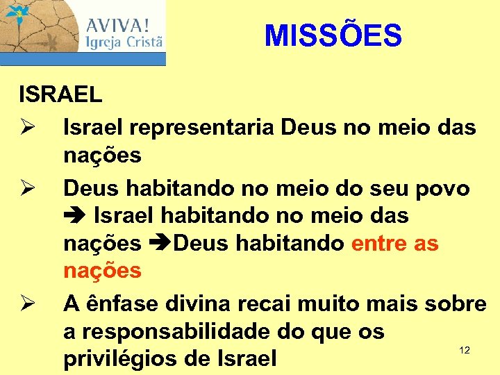 MISSÕES ISRAEL Ø Israel representaria Deus no meio das nações Ø Deus habitando no