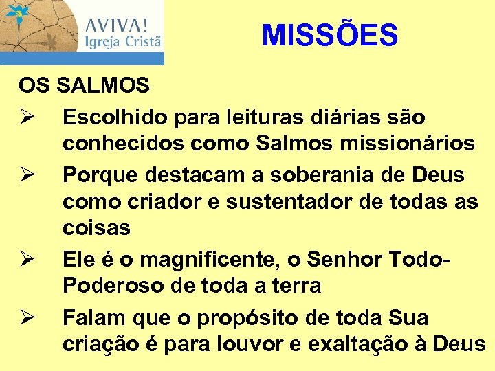 MISSÕES OS SALMOS Ø Escolhido para leituras diárias são conhecidos como Salmos missionários Ø