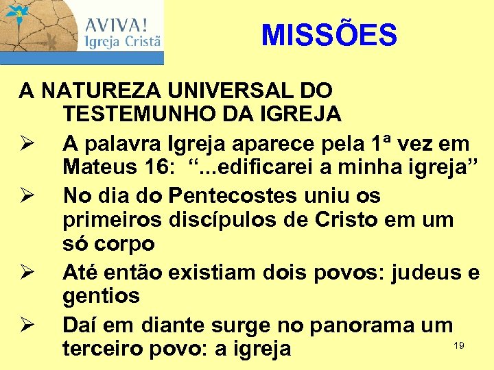 MISSÕES A NATUREZA UNIVERSAL DO TESTEMUNHO DA IGREJA Ø A palavra Igreja aparece pela
