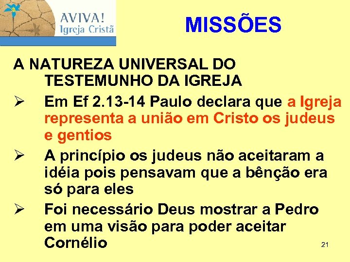 MISSÕES A NATUREZA UNIVERSAL DO TESTEMUNHO DA IGREJA Ø Em Ef 2. 13 -14