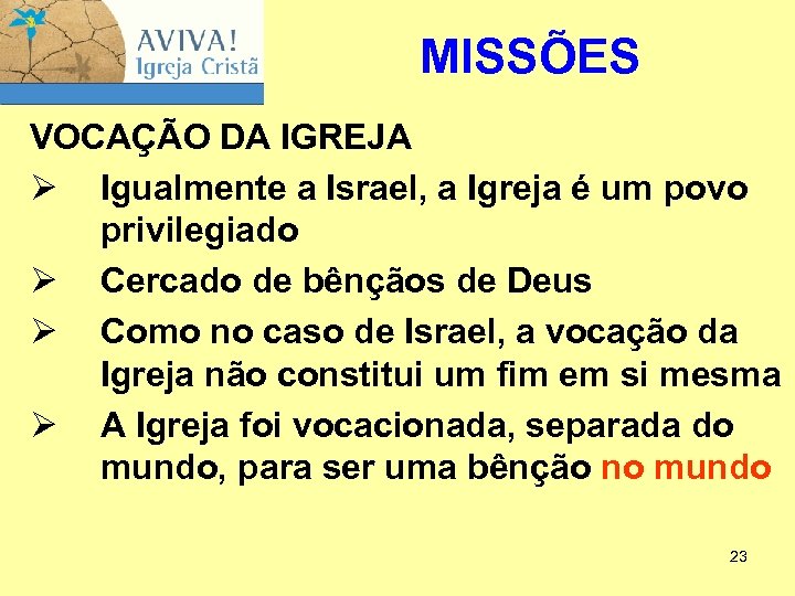 MISSÕES VOCAÇÃO DA IGREJA Ø Igualmente a Israel, a Igreja é um povo privilegiado