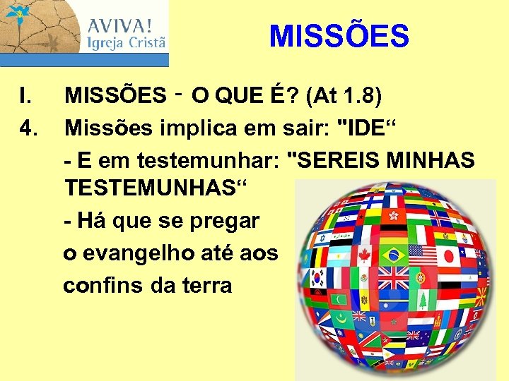 MISSÕES I. 4. MISSÕES ‑ O QUE É? (At 1. 8) Missões implica em