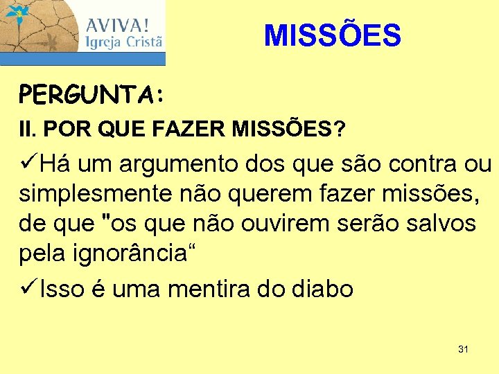 MISSÕES PERGUNTA: II. POR QUE FAZER MISSÕES? üHá um argumento dos que são contra