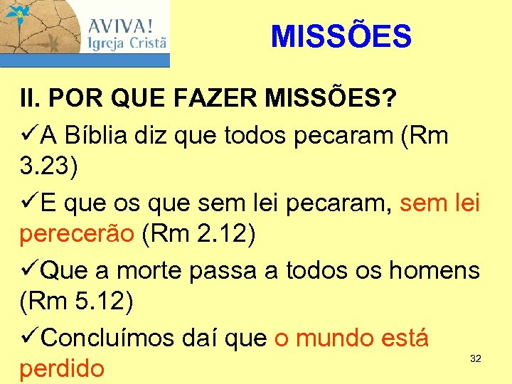 MISSÕES II. POR QUE FAZER MISSÕES? üA Bíblia diz que todos pecaram (Rm 3.