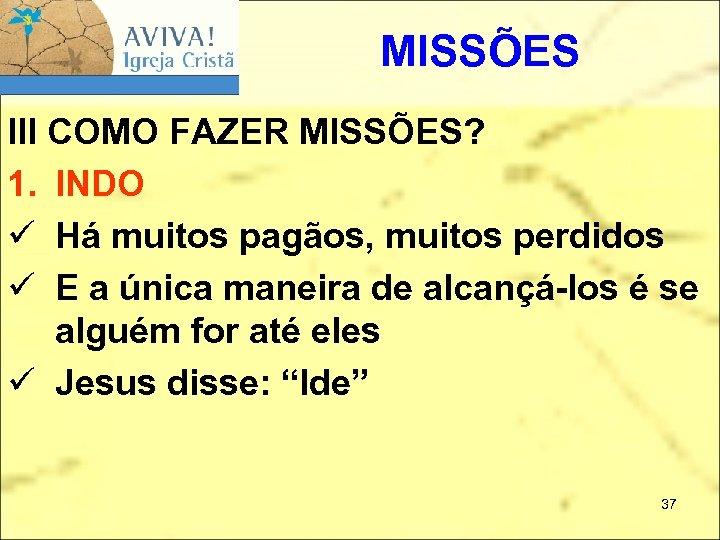 MISSÕES III COMO FAZER MISSÕES? 1. INDO ü Há muitos pagãos, muitos perdidos ü
