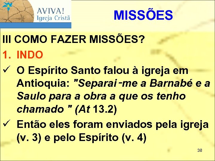 MISSÕES III COMO FAZER MISSÕES? 1. INDO ü O Espírito Santo falou à igreja