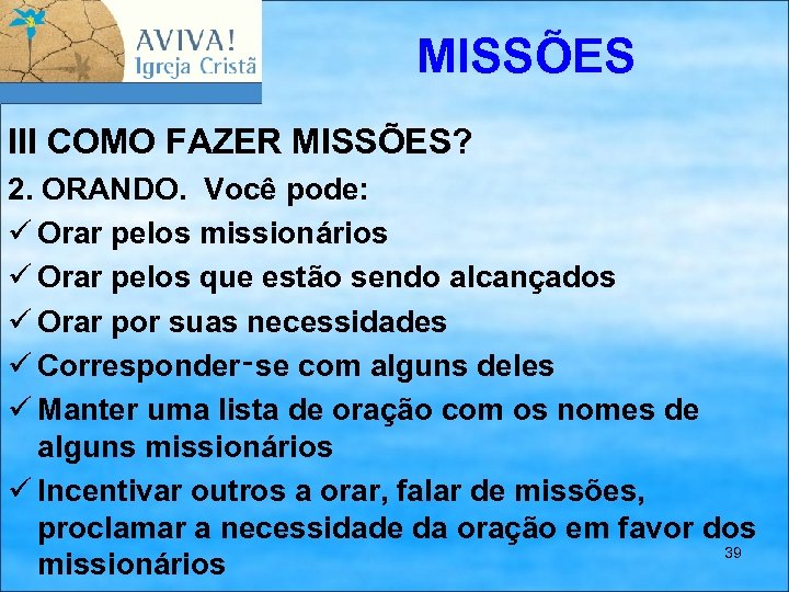 MISSÕES III COMO FAZER MISSÕES? 2. ORANDO. Você pode: ü Orar pelos missionários ü