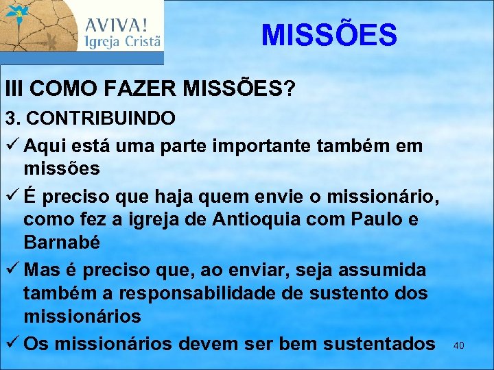 MISSÕES III COMO FAZER MISSÕES? 3. CONTRIBUINDO ü Aqui está uma parte importante também