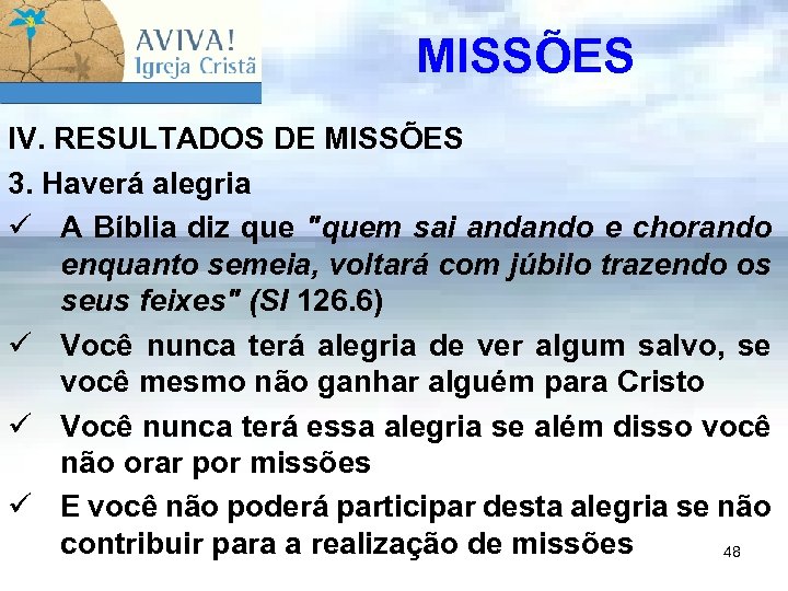 MISSÕES IV. RESULTADOS DE MISSÕES 3. Haverá alegria ü A Bíblia diz que 