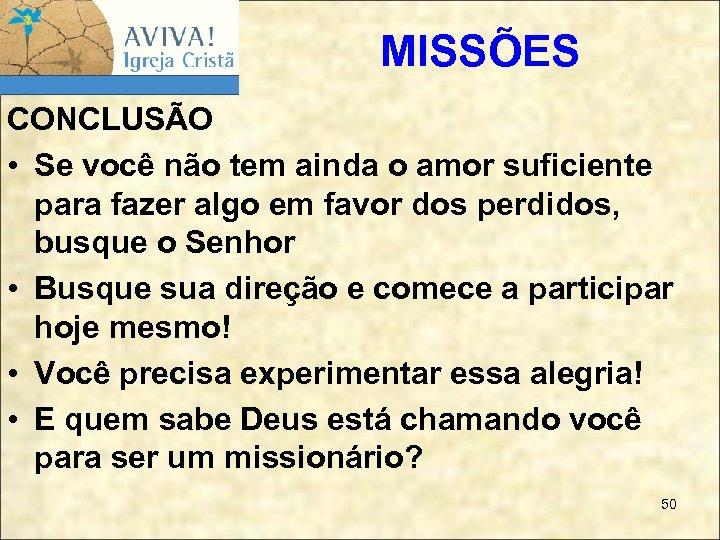 MISSÕES CONCLUSÃO • Se você não tem ainda o amor suficiente para fazer algo