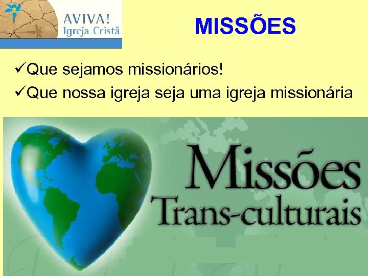 MISSÕES üQue sejamos missionários! üQue nossa igreja seja uma igreja missionária 9 
