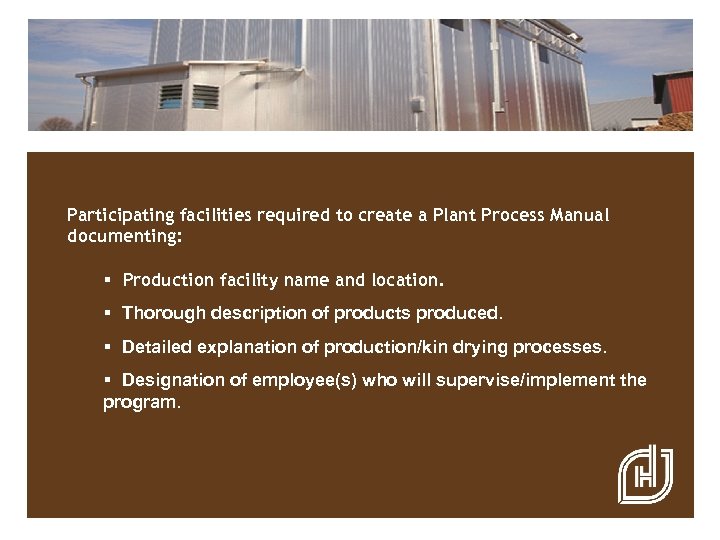 Participating facilities required to create a Plant Process Manual documenting: § Production facility name