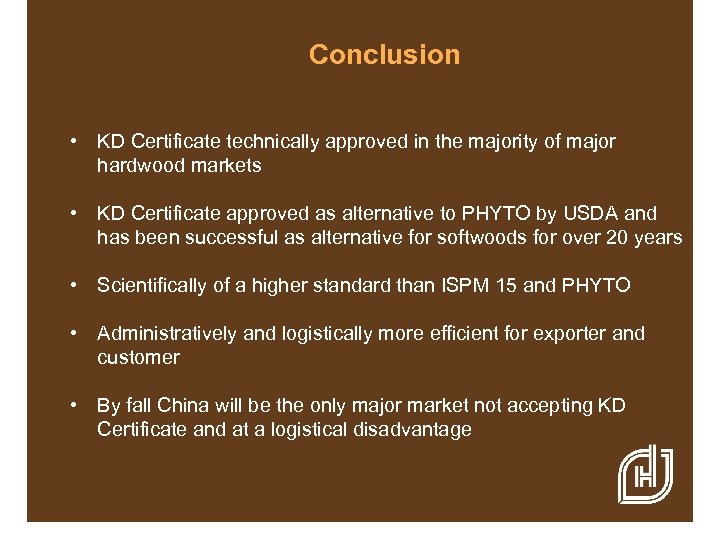 Conclusion • KD Certificate technically approved in the majority of major hardwood markets •