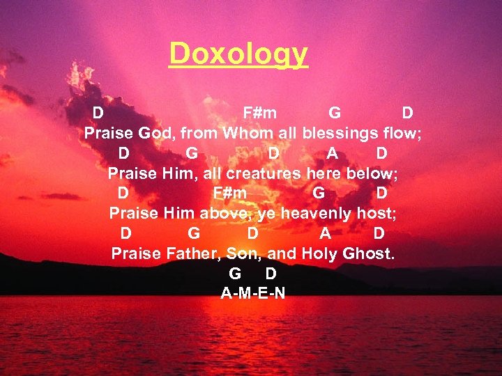 Doxology D F#m G D Praise God, from Whom all blessings flow; D G