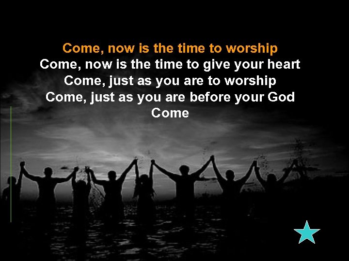 Come, now is the time to worship Come, now is the time to give