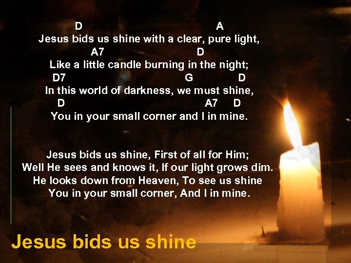 D A Jesus bids us shine with a clear, pure light, A 7 D