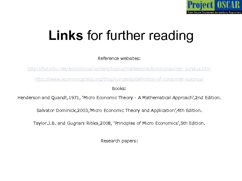 Links for further reading Reference websites: http: //tutor 2 u. net/economics/content/topics/marketsinaction/consumer_surplus. htm http: //www.
